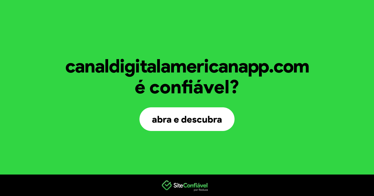O site canaldigitalamericanapp.com é confiável?