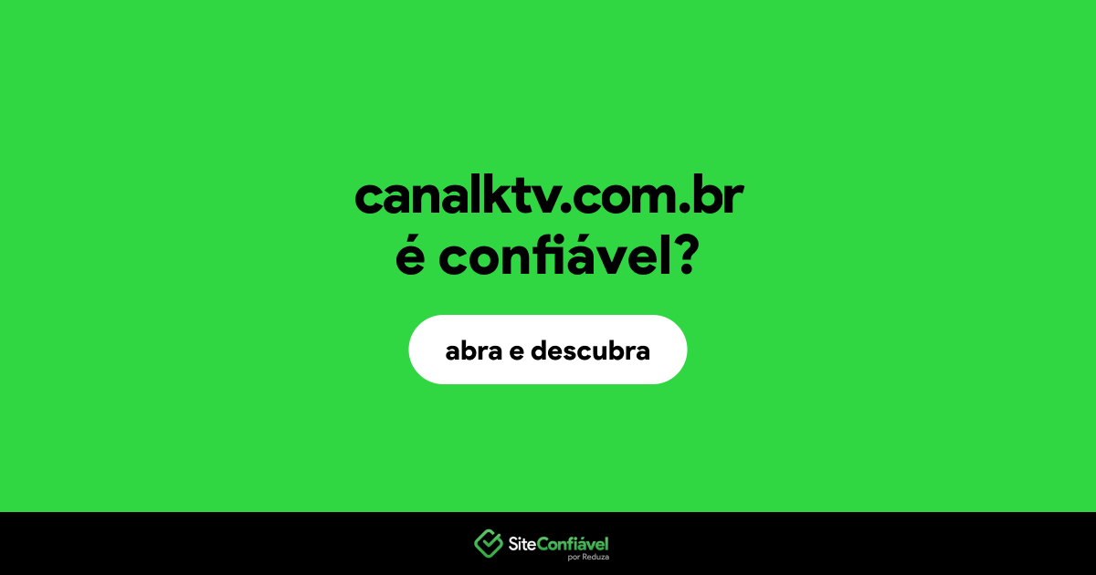 O site canalktv.com.br é confiável?