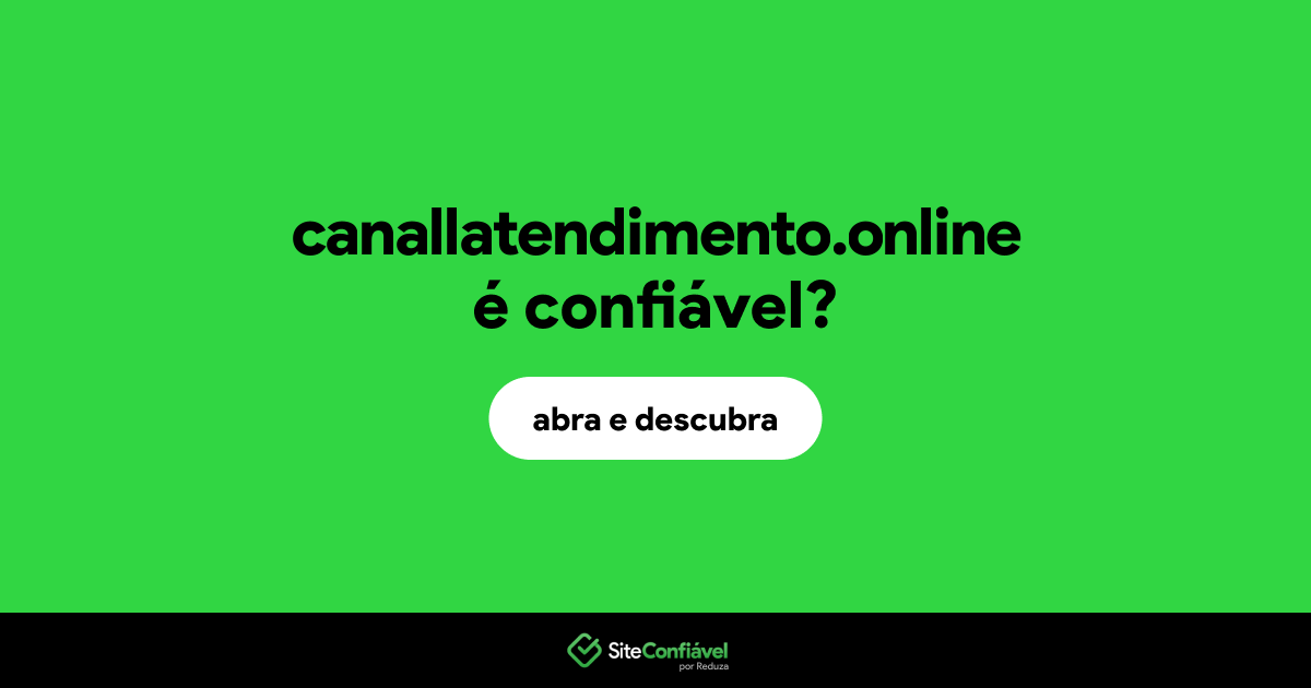 O site canallatendimento.online é confiável?