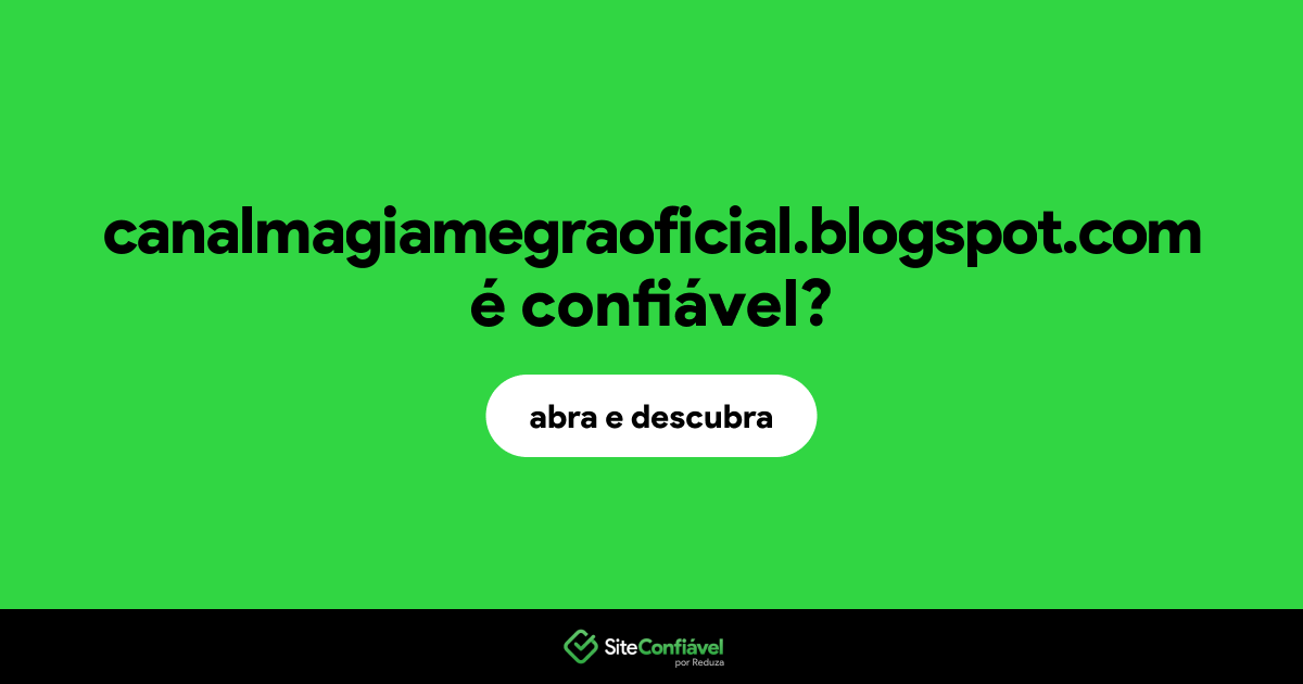 O site canalmagiamegraoficial.blogspot.com é confiável?
