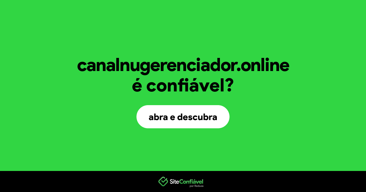 O site canalnugerenciador.online é confiável?