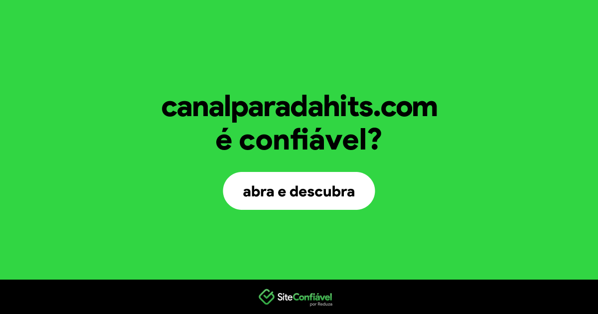 O site canalparadahits.com é confiável?