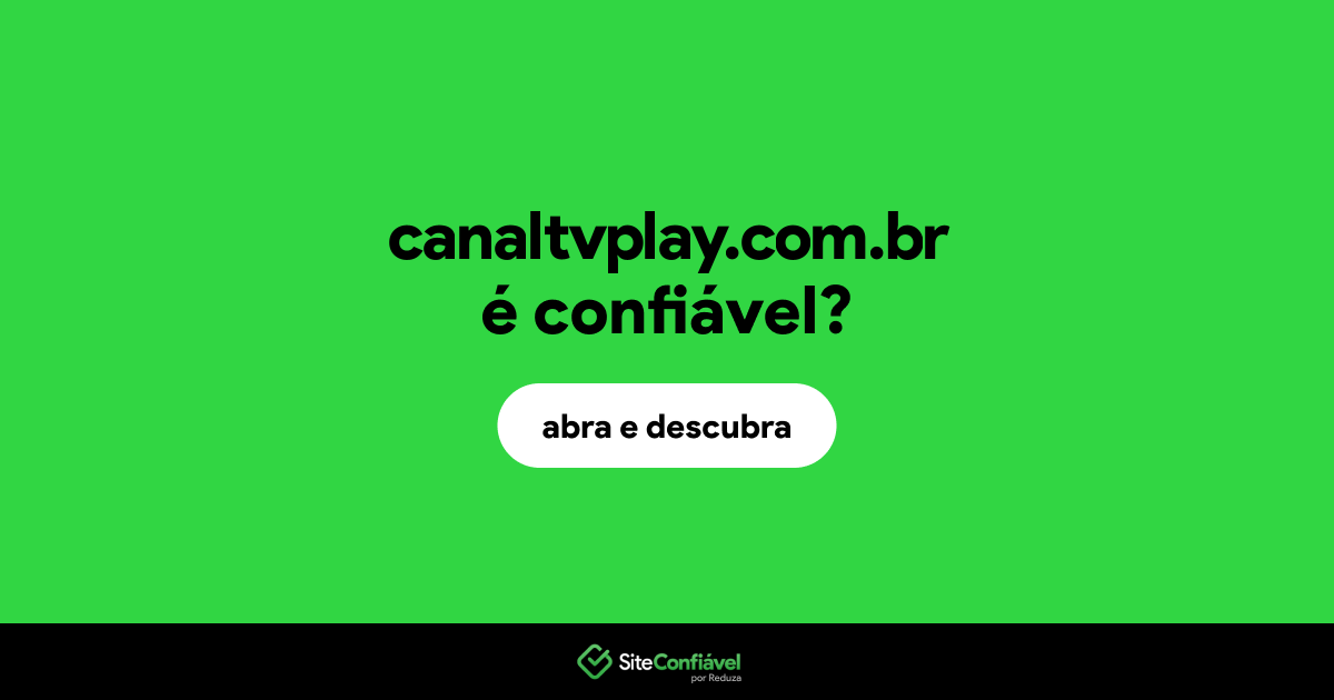 O site canaltvplay.com.br é confiável?