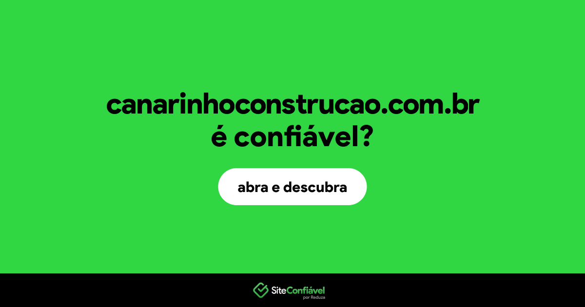 O site canarinhoconstrucao.com.br é confiável?