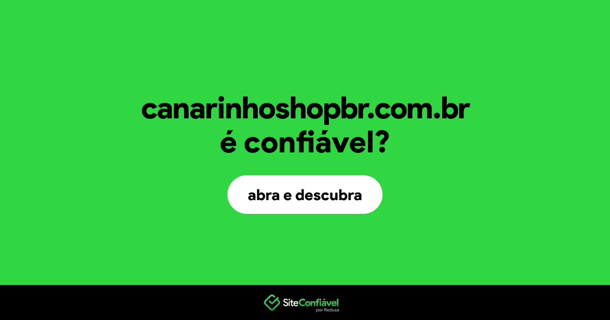 O site canarinhoshopbr.com.br é confiável?