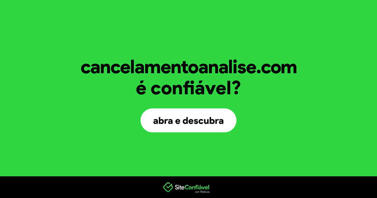 O site cancelamentoanalise.com é confiável?