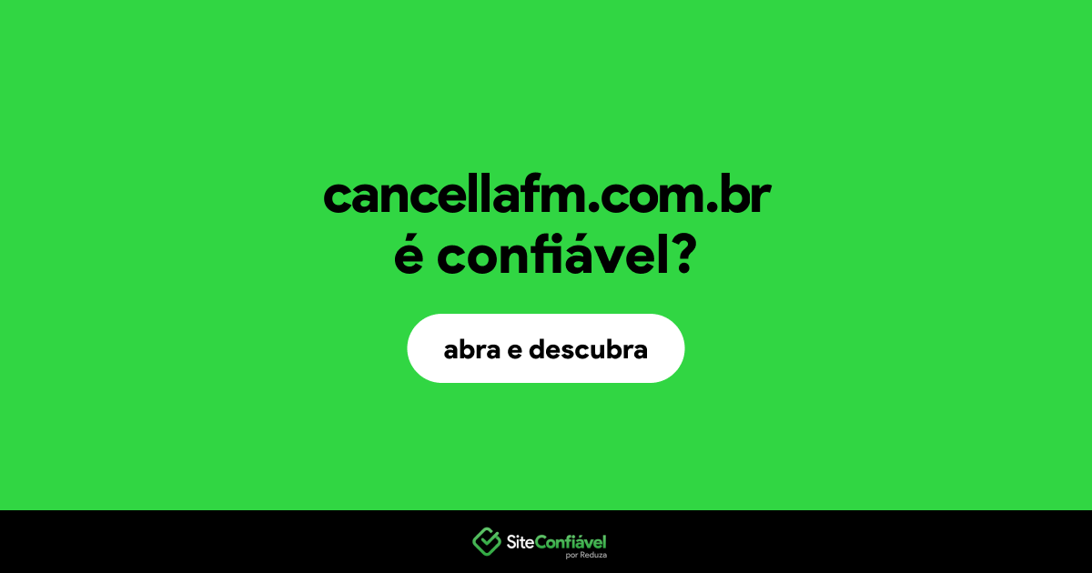 O site cancellafm.com.br é confiável?