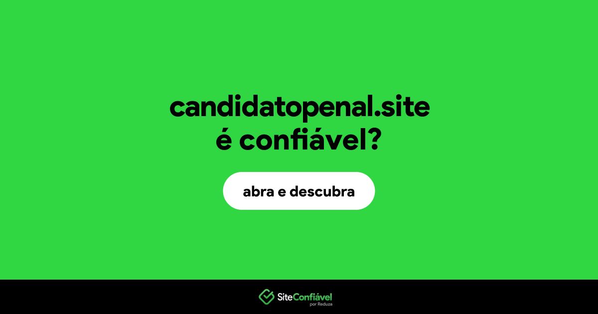 O site candidatopenal.site é confiável?