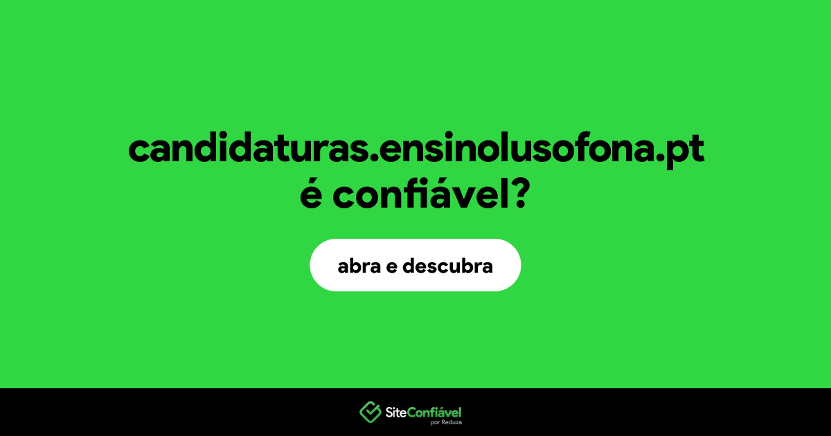 O site candidaturas.ensinolusofona.pt é confiável?