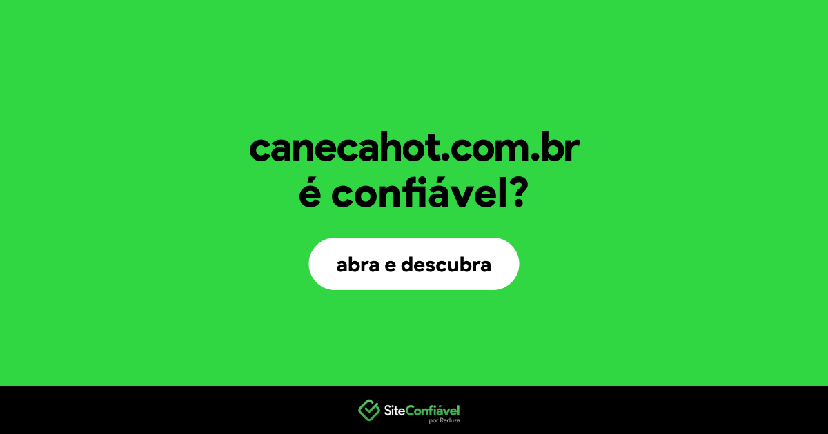O site canecahot.com.br é confiável?