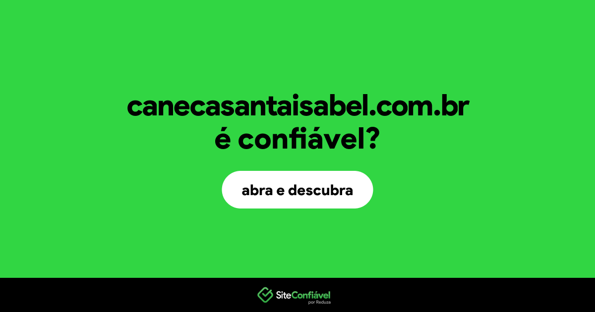 O site canecasantaisabel.com.br é confiável?