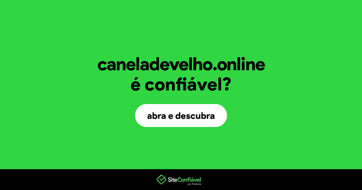 O site caneladevelho.online é confiável?