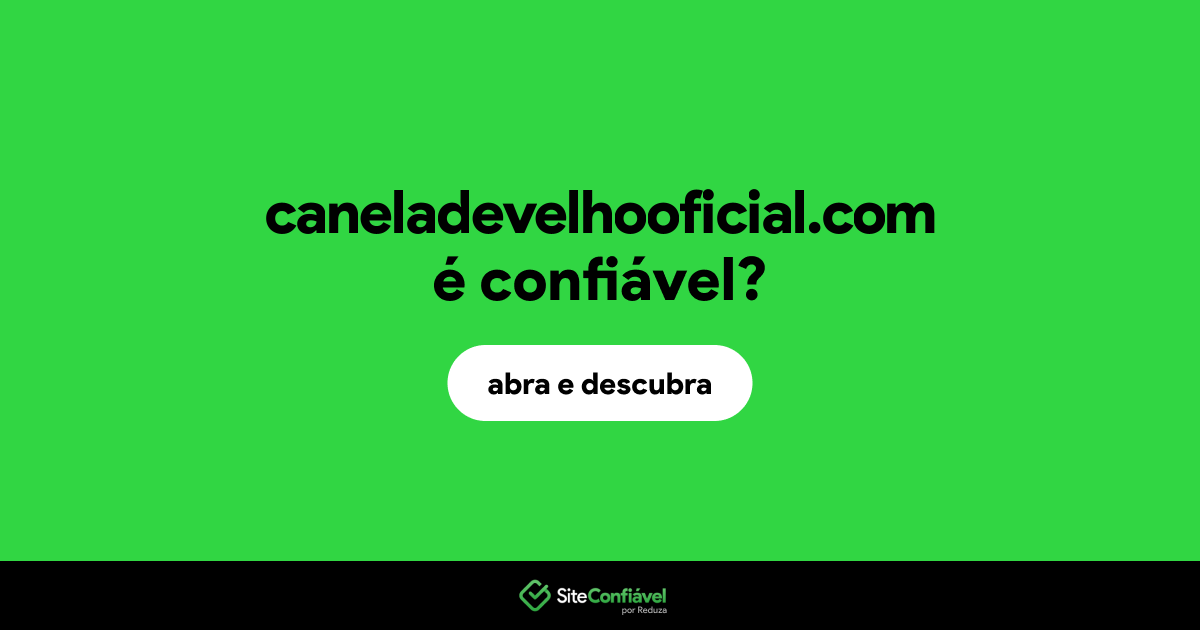 O site caneladevelhooficial.com é confiável?