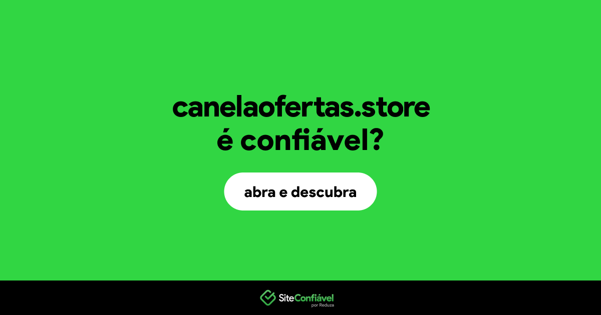 O site canelaofertas.store é confiável?