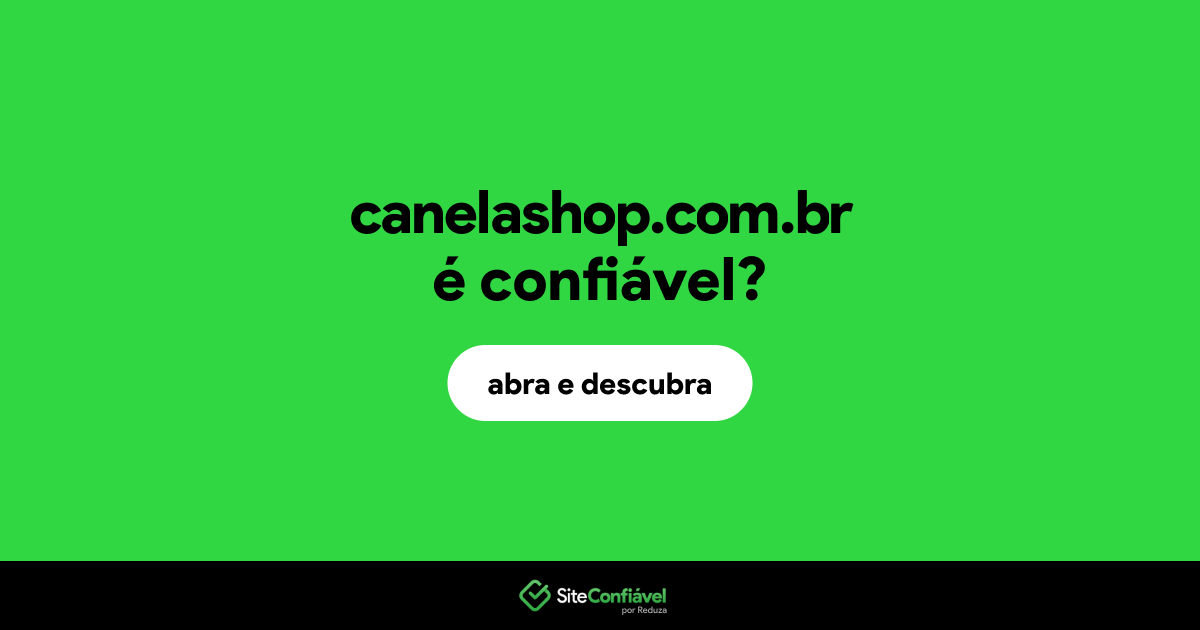 O site canelashop.com.br é confiável?
