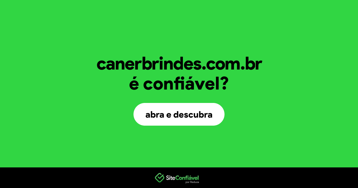 O site canerbrindes.com.br é confiável?