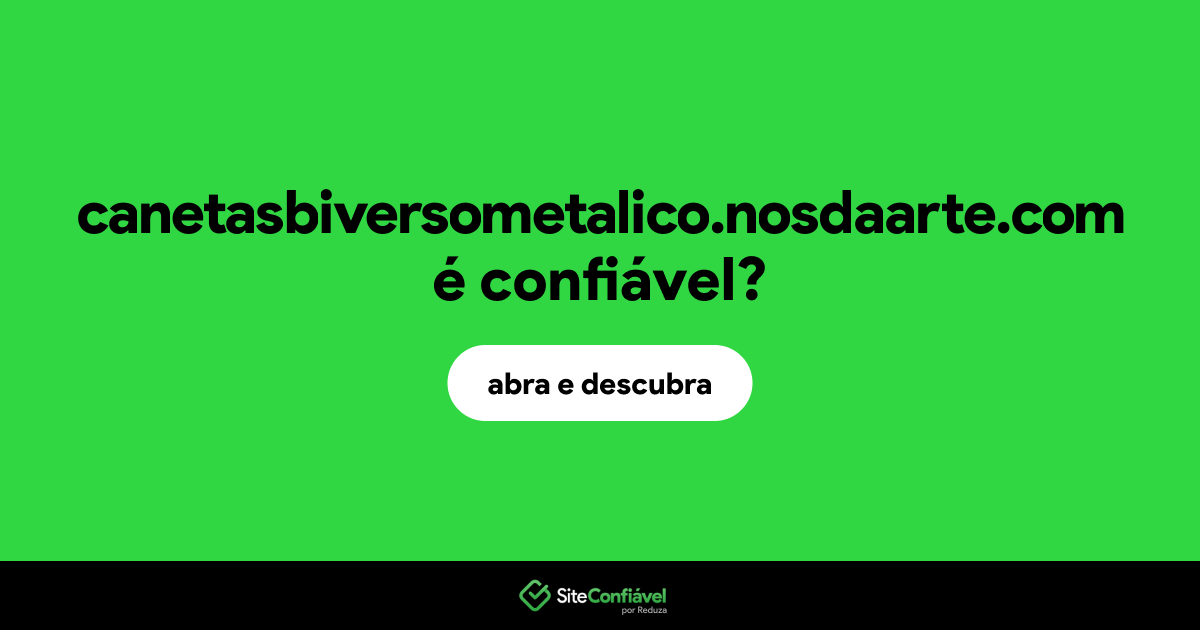 O site canetasbiversometalico.nosdaarte.com é confiável?