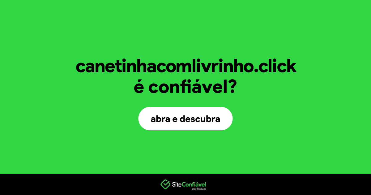 O site canetinhacomlivrinho.click é confiável?