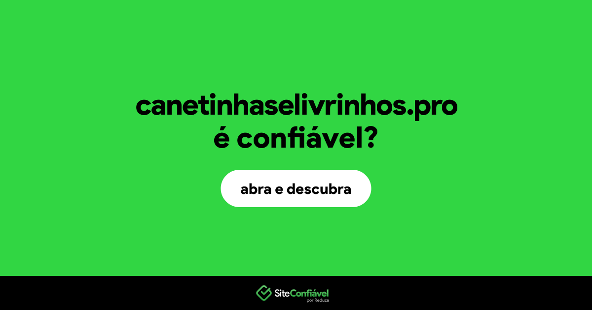 O site canetinhaselivrinhos.pro é confiável?