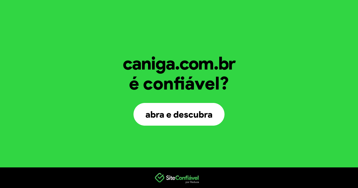 O site caniga.com.br é confiável?