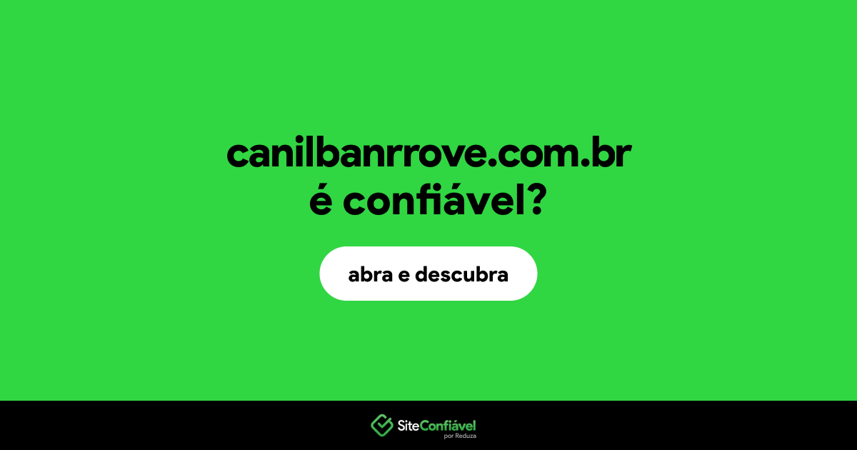 O site canilbanrrove.com.br é confiável?