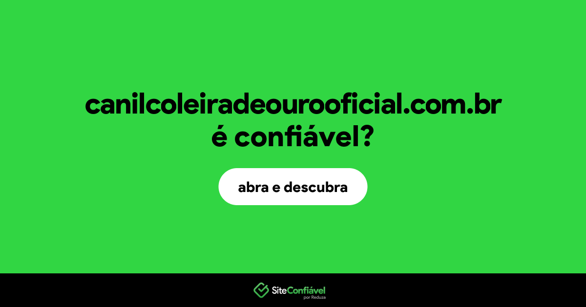 O site canilcoleiradeourooficial.com.br é confiável?