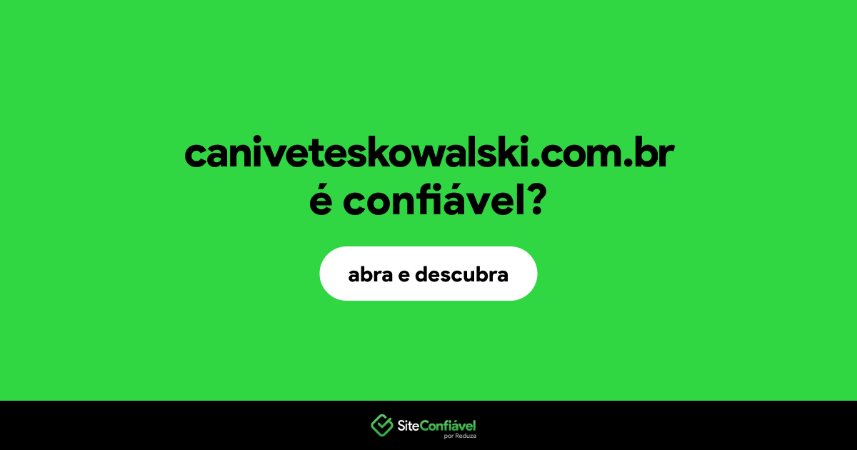 O site caniveteskowalski.com.br é confiável?