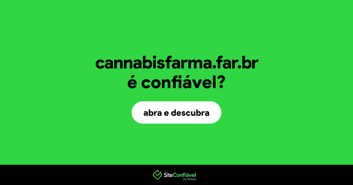 O site cannabisfarma.far.br é confiável?