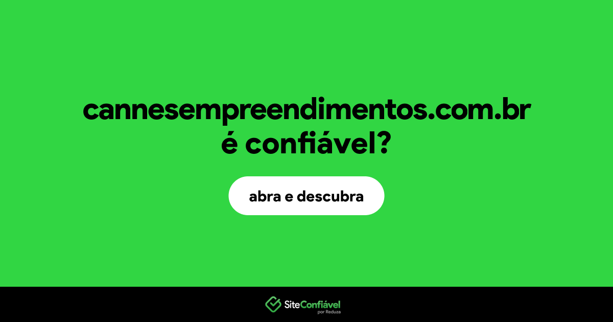 O site cannesempreendimentos.com.br é confiável?