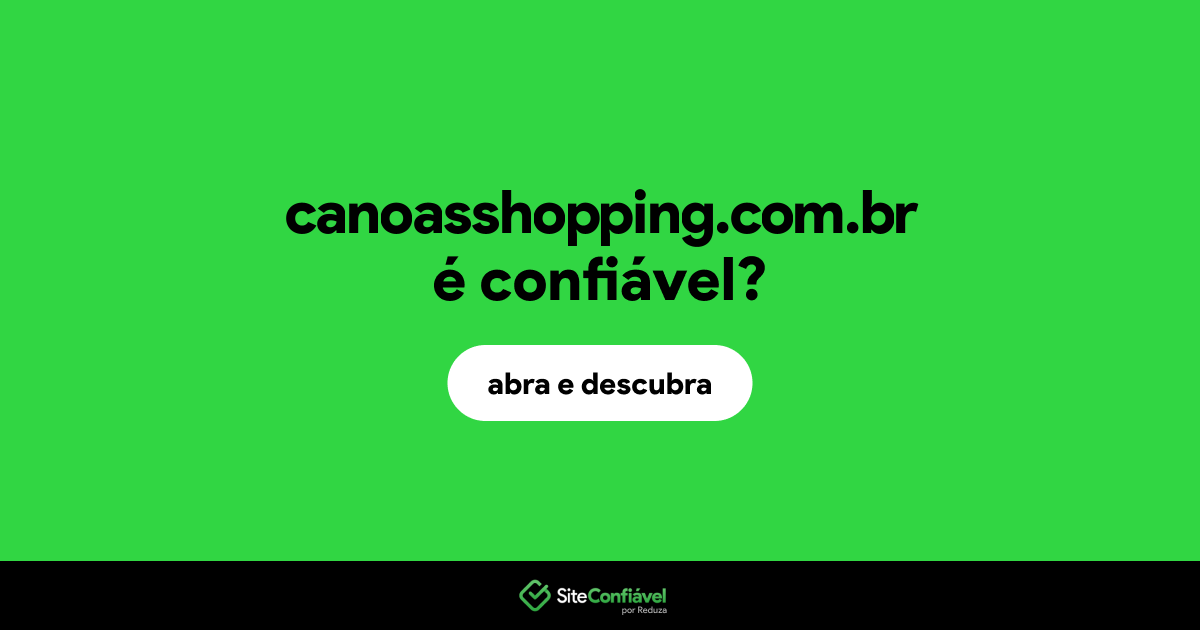 O site canoasshopping.com.br é confiável?