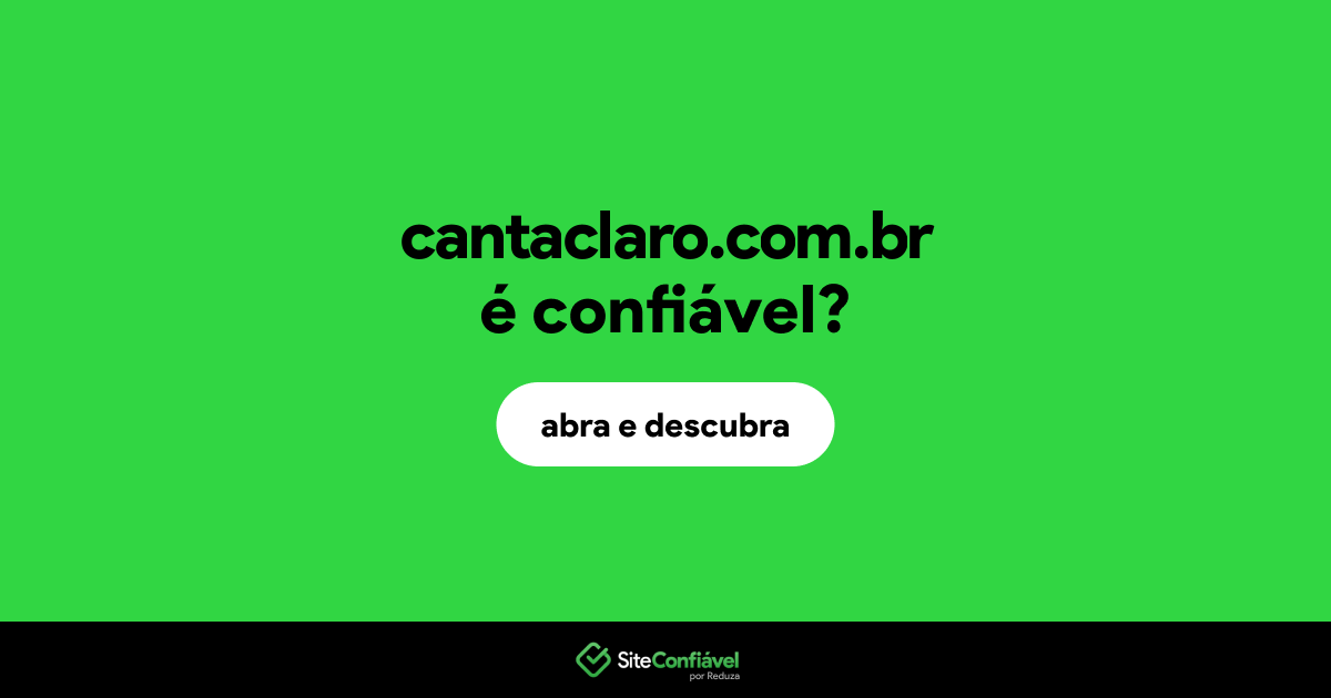 O site cantaclaro.com.br é confiável?