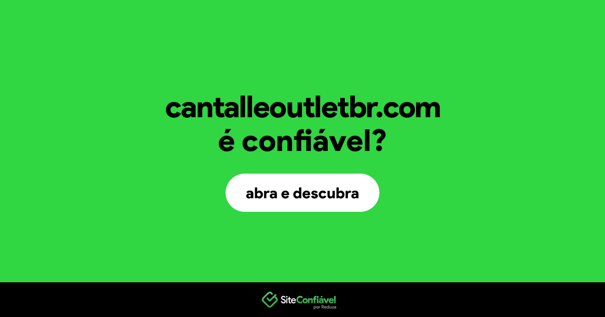 O site cantalleoutletbr.com é confiável?