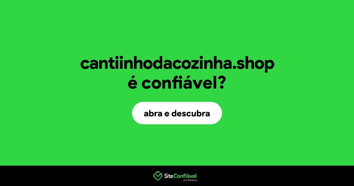 O site cantiinhodacozinha.shop é confiável?