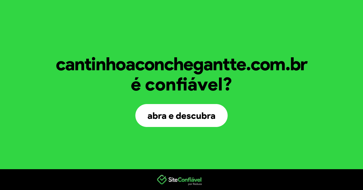 O site cantinhoaconchegantte.com.br é confiável?