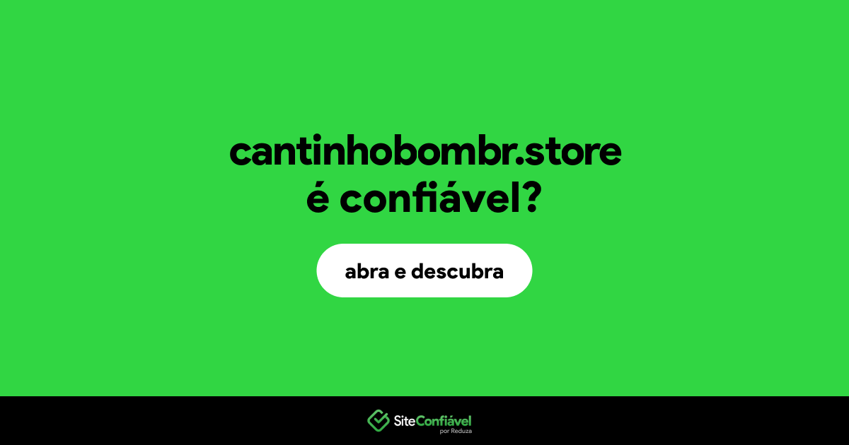 O site cantinhobombr.store é confiável?