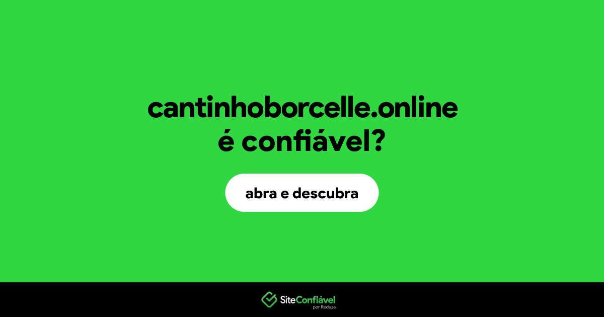 O site cantinhoborcelle.online é confiável?