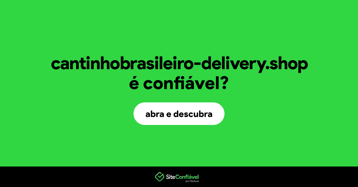 O site cantinhobrasileiro-delivery.shop é confiável?