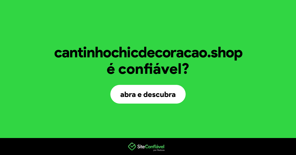 O site cantinhochicdecoracao.shop é confiável?