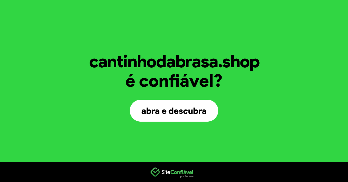 O site cantinhodabrasa.shop é confiável?