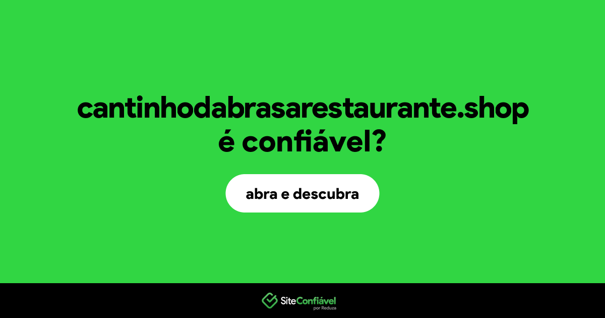 O site cantinhodabrasarestaurante.shop é confiável?