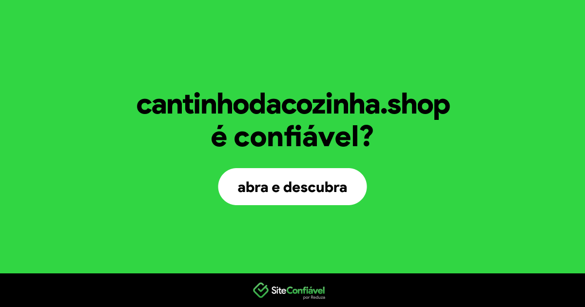 O site cantinhodacozinha.shop é confiável?