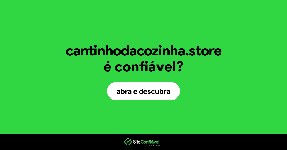 O site cantinhodacozinha.store é confiável?