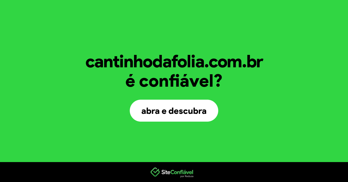 O site cantinhodafolia.com.br é confiável?