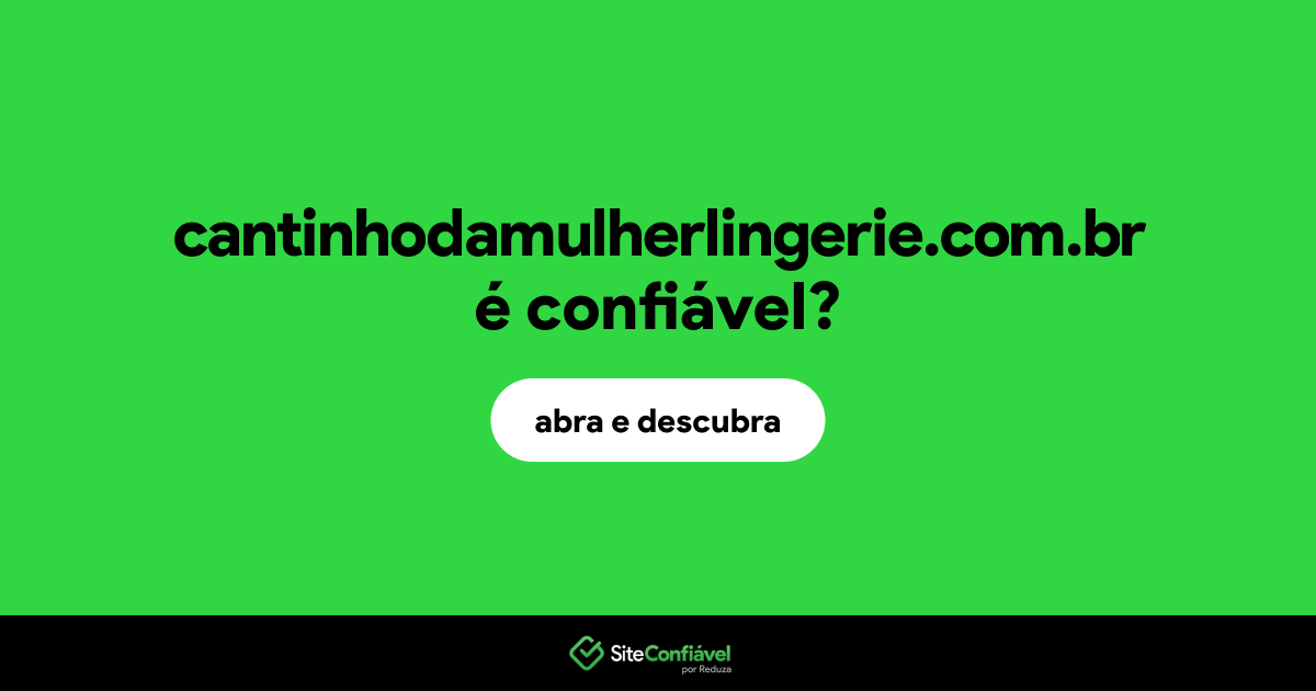O site cantinhodamulherlingerie.com.br é confiável?