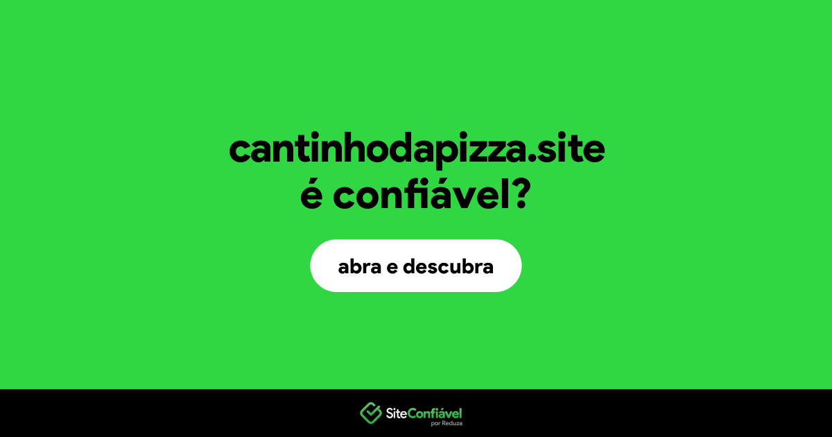 O site cantinhodapizza.site é confiável?