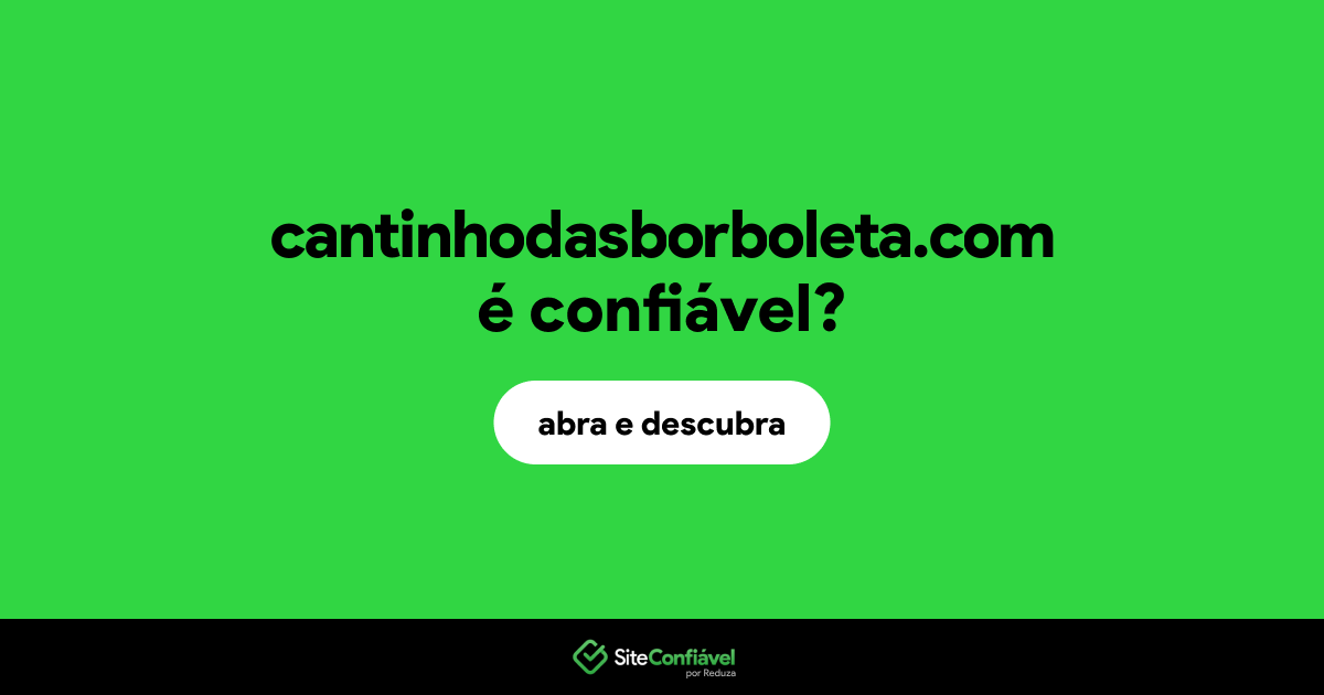 O site cantinhodasborboleta.com é confiável?
