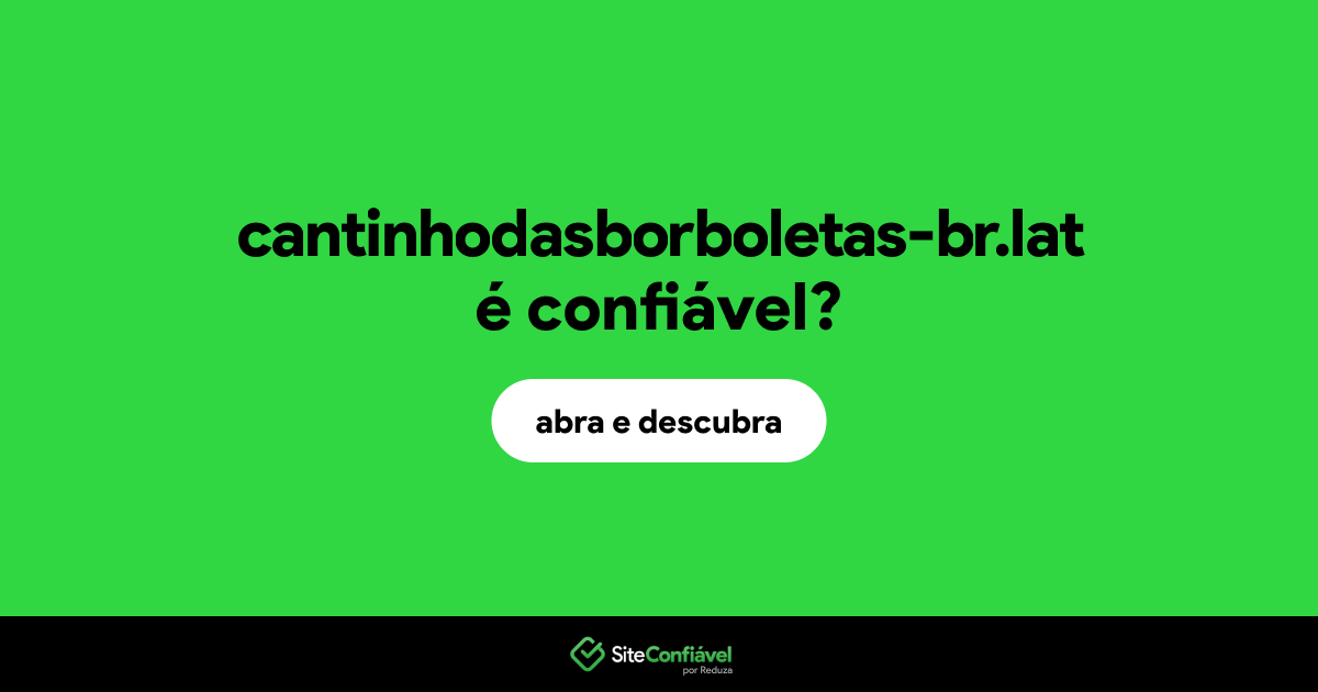 O site cantinhodasborboletas-br.lat é confiável?