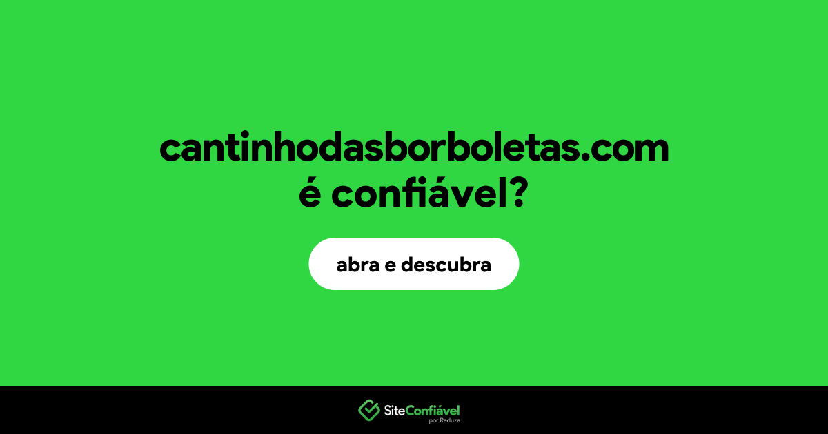 O site cantinhodasborboletas.com é confiável?