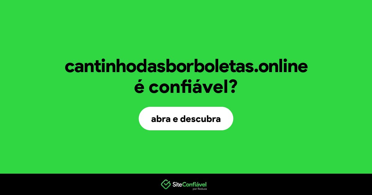 O site cantinhodasborboletas.online é confiável?