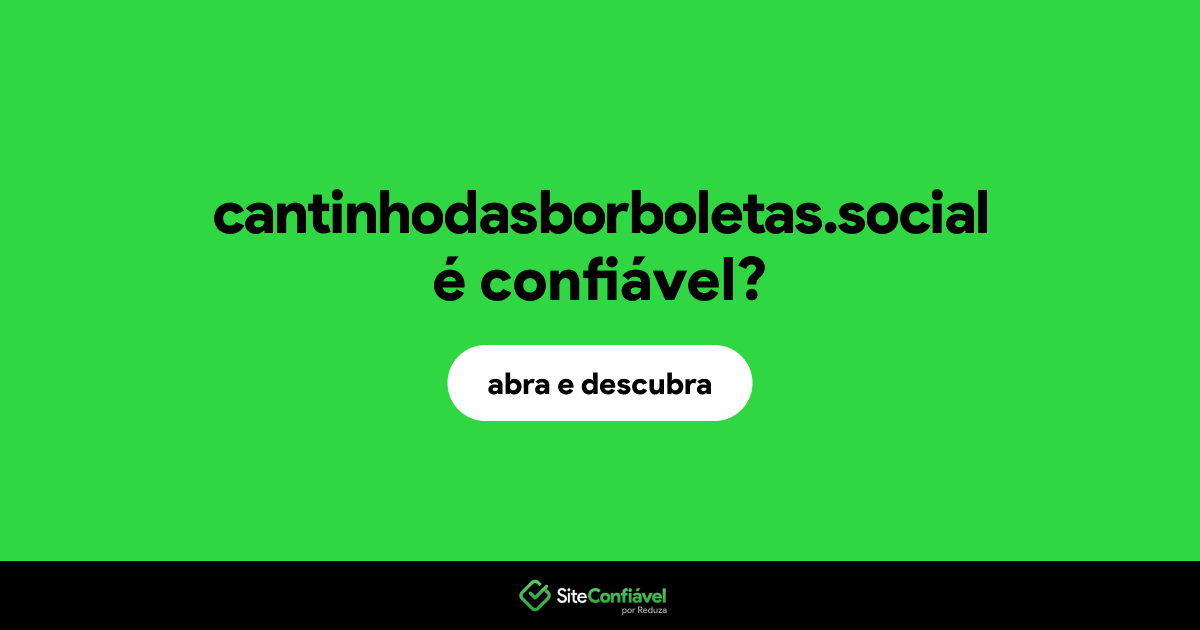 O site cantinhodasborboletas.social é confiável?